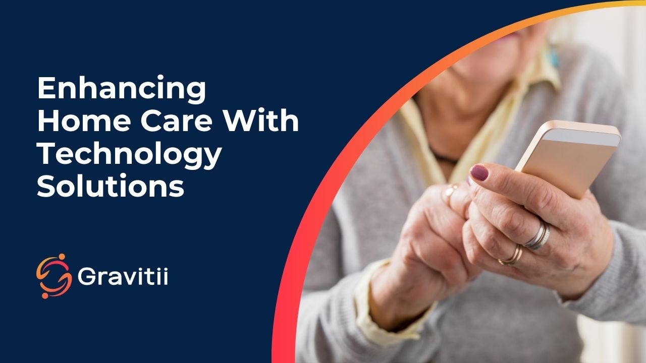 Enhancing Home Care With Healthcare Technology Solutions