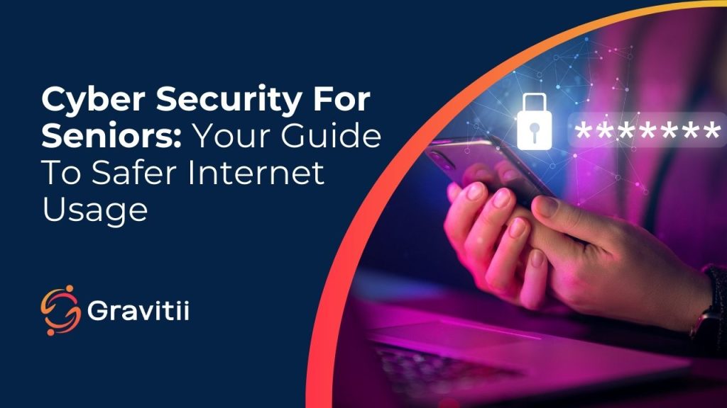 Cyber Security For Seniors: Your Guide To Safer Internet Usage