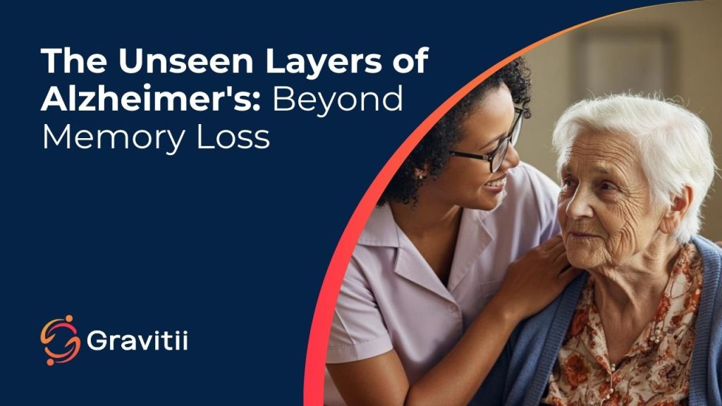 The Unseen Layers of Alzheimer’s: Beyond Memory Loss